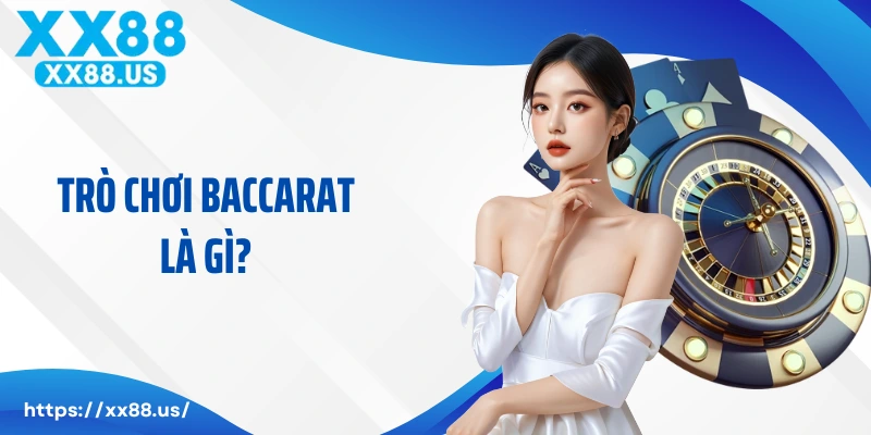 Trò Chơi Baccarat Là Gì? Bí Quyết Chơi Bài Baccarat Ăn Trọn