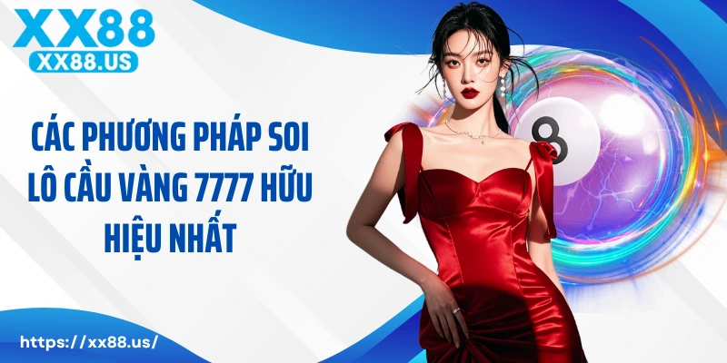 Các phương pháp soi lô cầu vàng 7777 hữu hiệu nhất