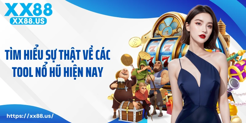 Tìm hiểu sự thật về các tool nổ hũ hiện nay